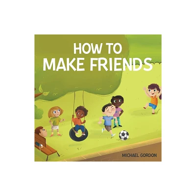 How To Make Friends - by Michael Gordon (Paperback)