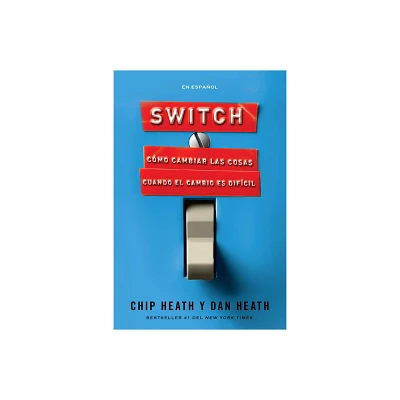 Switch: Cmo Cambiar Las Cosas Cuando El Cambio Es Difcil / Switch: How to Chan GE Things When Change Is Hard - by Chip Heath & Dan Heath