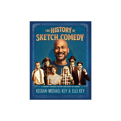 The History of Sketch Comedy - by Keegan-Michael Key & Elle Key (Hardcover)