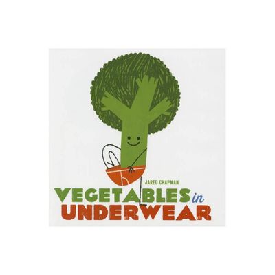 Vegetables in Underwear - by Jared Chapman (Hardcover)