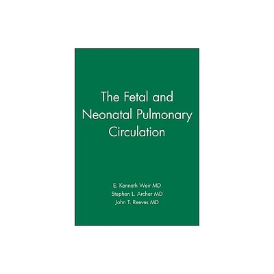 The Fetal and Neonatal Pulmonary Circulation - (American Heart Association Monograph) by E Kenneth Weir & Stephen L Archer & John T Reeves