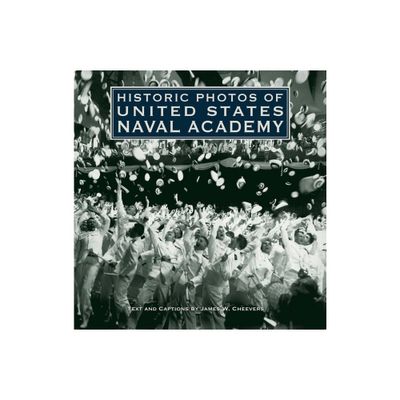 Historic Photos of United States Naval Academy - (Hardcover)