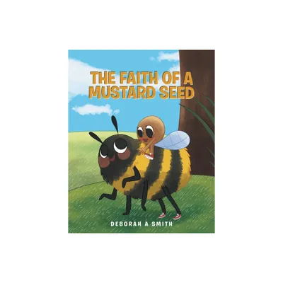 The Faith of a Mustard Seed - by Deborah A Smith (Paperback)