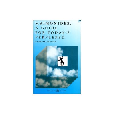 Maimonides: Guide for Todays Perplexed - by Kenneth Seeskin (Paperback)