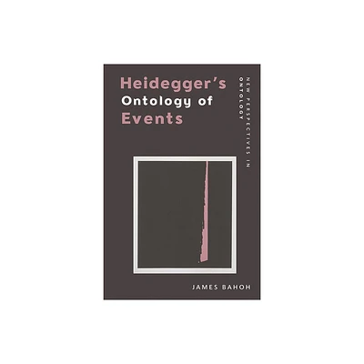 Heideggers Ontology of Events - (New Perspectives in Ontology) by James Bahoh (Paperback)