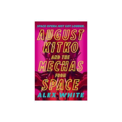 August Kitko and the Mechas from Space - (The Starmetal Symphony) by Alex White (Paperback)