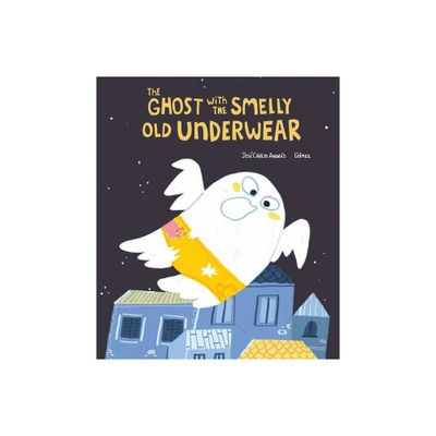 The Ghost with the Smelly Old Underwear - (Monsters) by Jos Carlos Andrs (Hardcover)