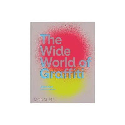 The Wide World of Graffiti - by Alan Ket (Hardcover)