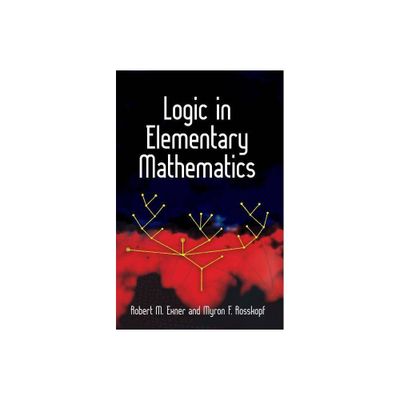 Logic in Elementary Mathematics - by Robert M Exner & Myron F Rosskopf (Paperback)