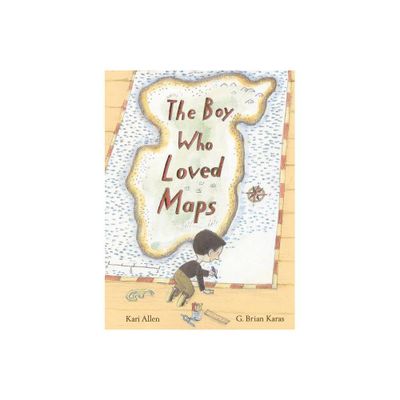 The Boy Who Loved Maps - by Kari Allen (Hardcover)