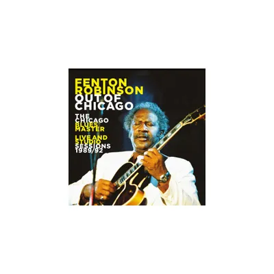 Fenton Robinson - Out Of Chicago: The Chicago Blues Master Live (CD)