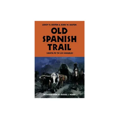 Old Spanish Trail - by Leroy R Hafen & Ann W Hafen (Paperback)