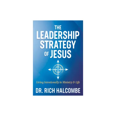 The Leadership Strategy of Jesus - by Rich Halcombe (Paperback)