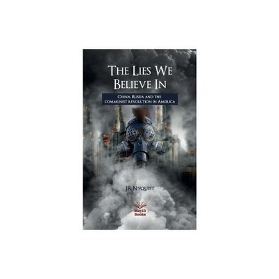 The Lies We Believe In - by J R Nyquist (Hardcover)