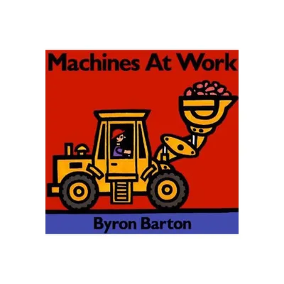 Machines at Work Board Book - by Byron Barton