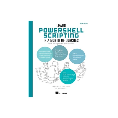 Learn Powershell Scripting in a Month of Lunches, Second Edition - 2nd Edition by James Petty & Don Jones & Jeffery Hicks (Paperback)