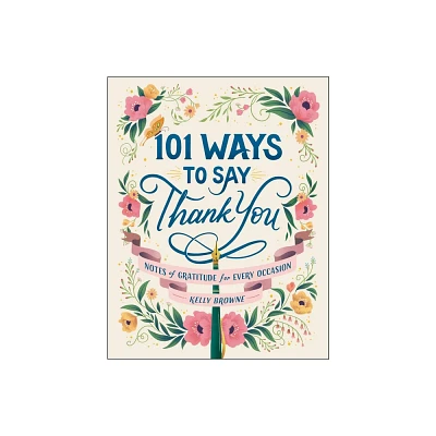 101 Ways to Say Thank You - by Kelly Browne (Hardcover)