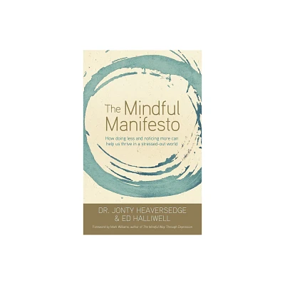 The Mindful Manifesto - by Jonty Heaversedge & Ed Halliwell (Paperback)