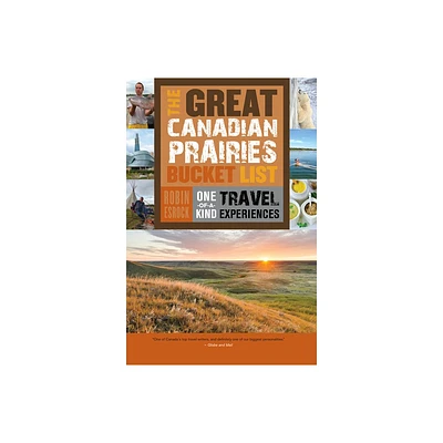 The Great Canadian Prairies Bucket List - (Great Canadian Bucket List) by Robin Esrock (Paperback)