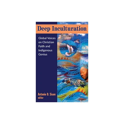 Deep Inculturation: Global Voices on Christian Faith and Indigenous Genius - by Antonio Sison (Paperback)