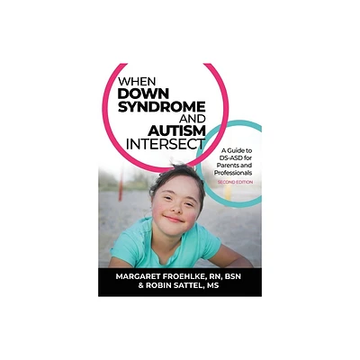 When Down Syndrome and Autism Intersect - 2nd Edition by Margaret Froehlke & Robin Sattel (Paperback)