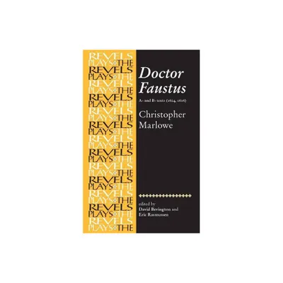 Doctor Faustus, A- And B- Texts 1604 - (Revels Plays) by Eric Rasmussen & Stephen Bevington (Paperback)