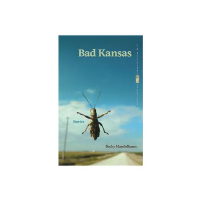 Bad Kansas - (Flannery OConnor Award for Short Fiction) by Becky Mandelbaum (Paperback)