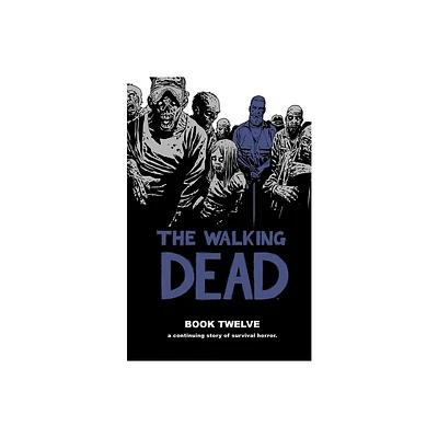 Walking Dead Book 12 - (Walking Dead (12 Stories)) by Robert Kirkman (Hardcover)