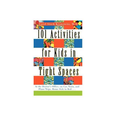 101 Activities for Kids in Tight Spaces - by Carol Stock Kranowitz (Paperback)