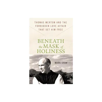 Beneath the Mask of Holiness - by Mark Shaw (Hardcover)