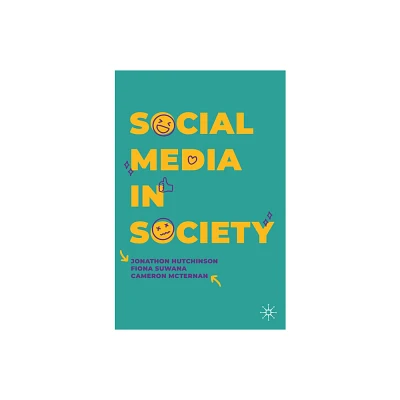 Social Media in Society - by Jonathon Hutchinson & Fiona Suwana & Cameron McTernan (Paperback)