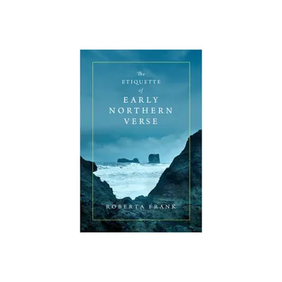 The Etiquette of Early Northern Verse - (Conway Lectures in Medieval Studies) by Roberta Frank (Hardcover)