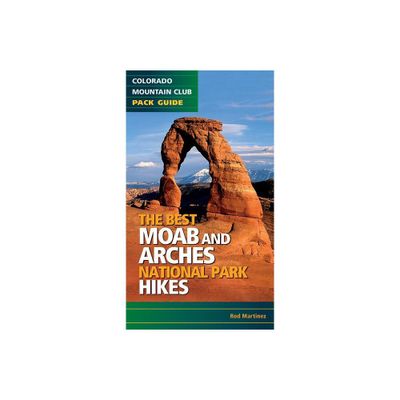 Best Moab & Arches National Park Hikes - by Rob Martinez (Paperback)