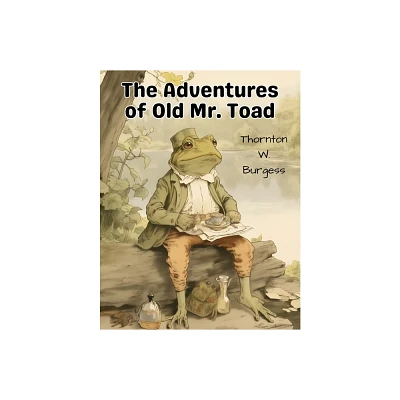 The Adventures of Old Mr. Toad - by Thornton W Burgess (Paperback)