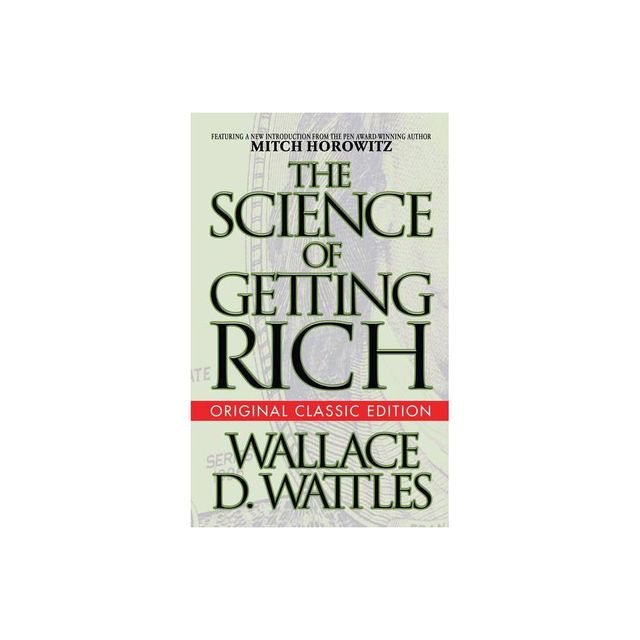 The Science of Getting Rich (Original Classic Edition) - by Wallace D Wattles & Mitch Horowitz (Paperback)