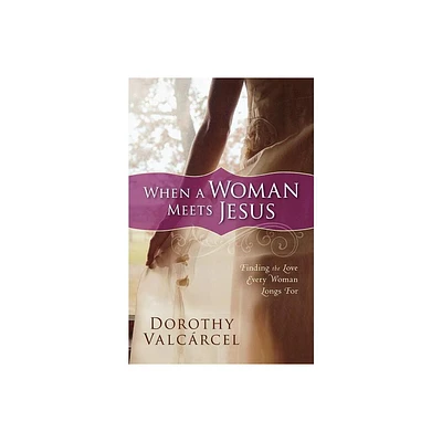 When a Woman Meets Jesus - by Dorothy Valcrcel (Paperback)