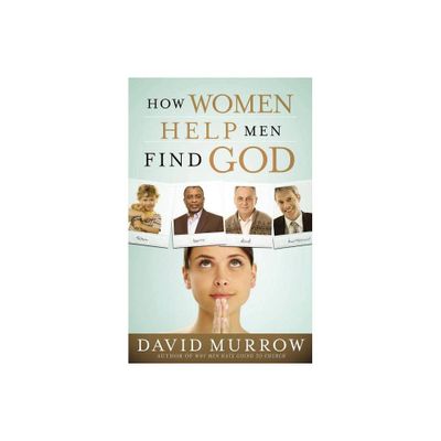 How Women Help Men Find God - by David Murrow (Paperback)