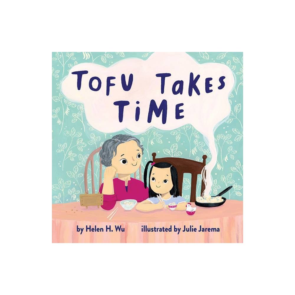 Tofu Takes Time - by Helen H Wu (Hardcover)