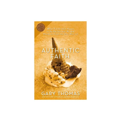 Authentic Faith - by Gary Thomas (Paperback)