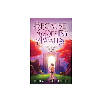 Because My Destiny Awaits - by Corwin McGinnis (Paperback)