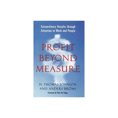 Profit Beyond Measure - by H Thomas Johnson & Anders Broms (Paperback)