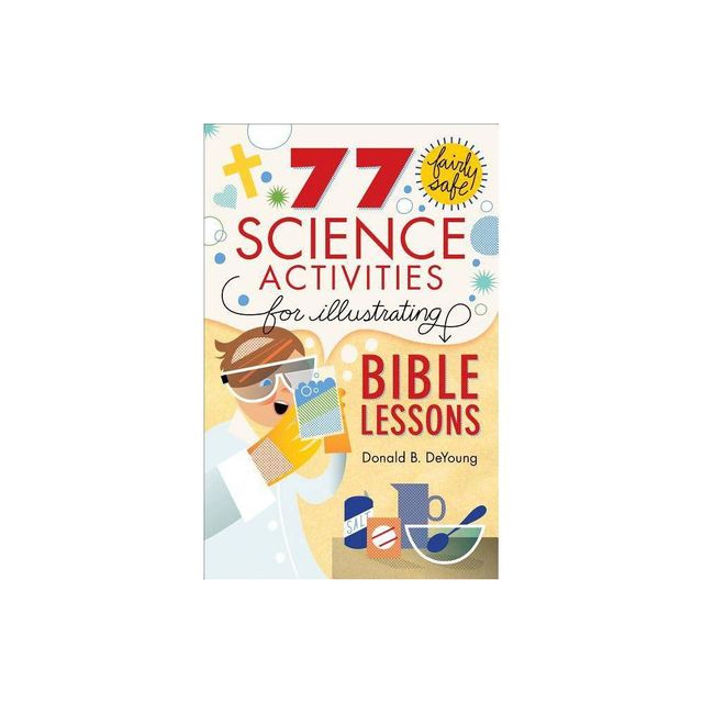 77 Fairly Safe Science Activities for Illustrating Bible Lessons - by Donald B DeYoung (Paperback)