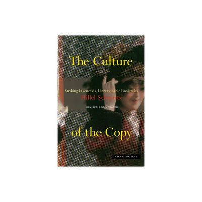 The Culture of the Copy - by Hillel Schwartz (Paperback)