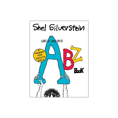 Uncle Shelbys Abz Book: A Primer for Adults Only - by Shel Silverstein (Hardcover)