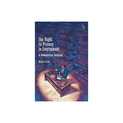 The Right to Privacy in Employment - by Marta Otto (Paperback)