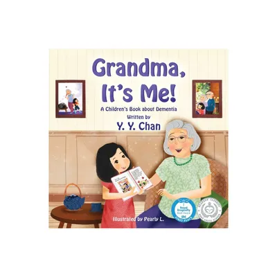 Grandma, Its Me! A Childrens Book about Dementia - by Y Y Chan (Paperback)