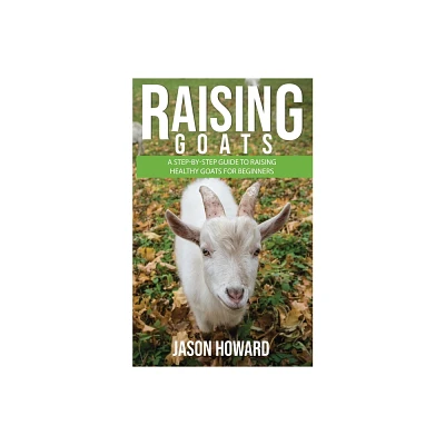 Raising Goats - by Jason Howard (Paperback)