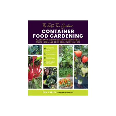 The First-Time Gardener: Container Food Gardening - (The First-Time Gardeners Guides) by Pam Farley (Paperback)