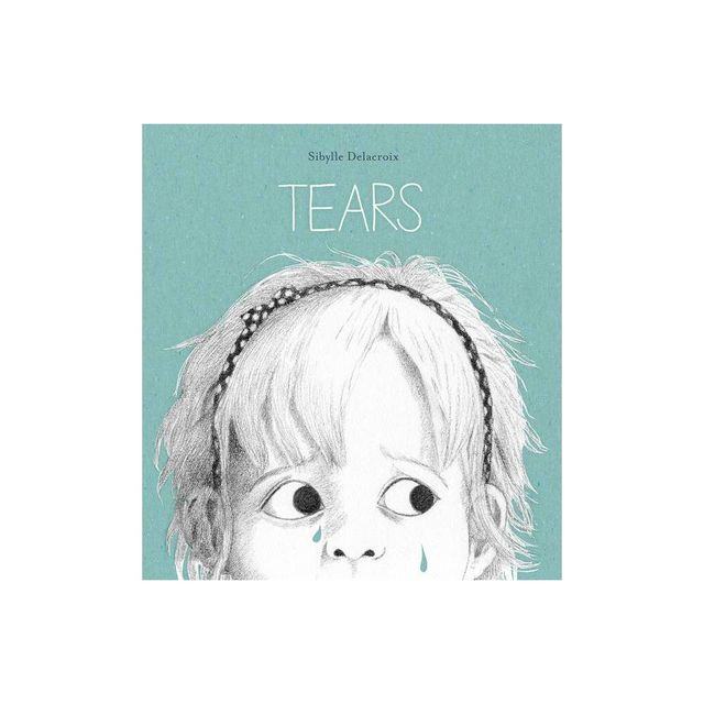 Tears - by Sibylle Delacroix (Hardcover)