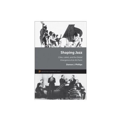 Shaping Jazz - by Damon J Phillips (Hardcover)